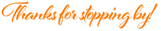 thanks for stopping by
