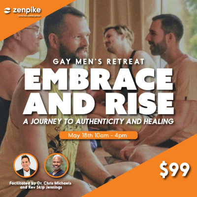 Zenpike G-Man Retreat: Embrace and Rise: A Journey to Authenticity and Healing  For Gay Men 
